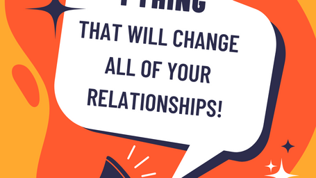 1 Tip That Will Change Every Relationship In Your Life!